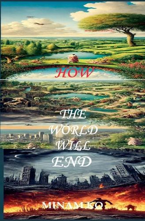 How the World Will end Minam Ko 9798230311294