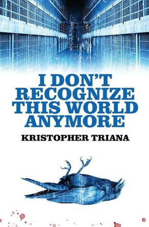 I Don't Recognize This World Anymore Kristopher Triana 9781961758193