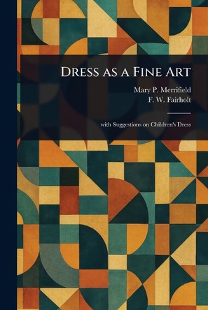 Dress as a Fine Art Mary P (Mary Philadelphia) Merrifield 9781023294744