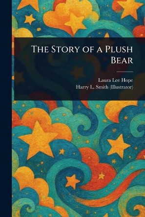 The Story of a Plush Bear Laura Lee Hope 9781023140942