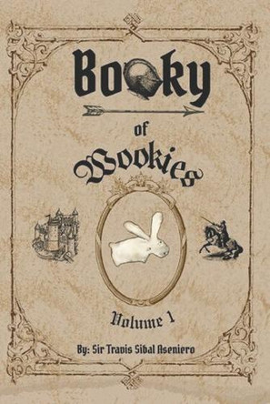 Booky of Wookies Volume 1: The Misadventures of Sir Pennylot and the Crappy Rabbit Travis Sibal Aseniero 9798284350638