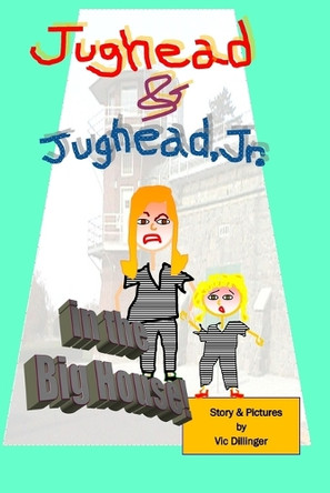 Jughead & Jughead, Jr. in the Big House! Vic Dillinger 9798281891462