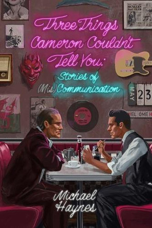 Three Things Cameron Couldn't Tell You: Stories of (Mis)Communication Michael Haynes 9798289848475