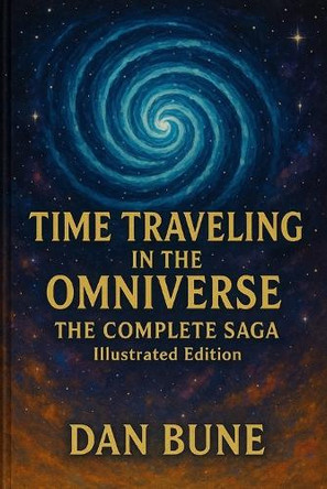 Time Traveling in the Omniverse: The Crystal Protocol Dan Bune 9798288145384