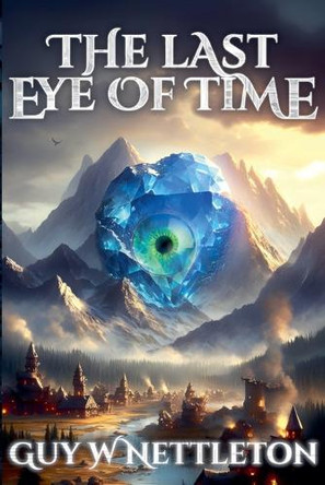 The Last Eye of Time Guy W Nettleton 9798992956009