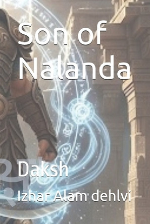 Son of Nalanda: Daksh Izhar Alam Dehlvi 9798291115817