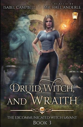 Druid, Witch, and Wraith Isabel Campbell 9798893546804