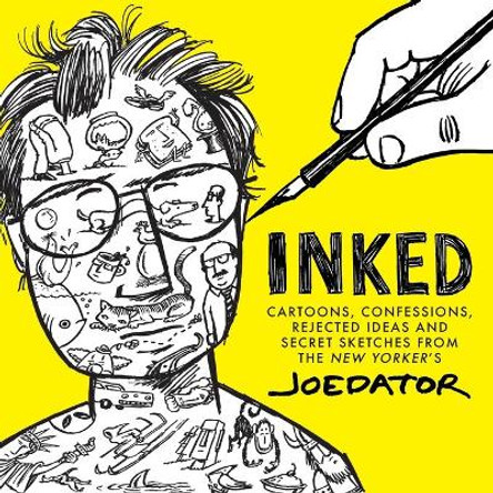 Inked: Cartoons, Confessions, Rejected Ideas and Secret Sketches from the New Yorker's Joe Dator Joe Dator 9781684427772