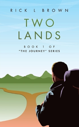 Two Lands: Book 1 of "The Journey" Series Rick L Brown 9798385044252