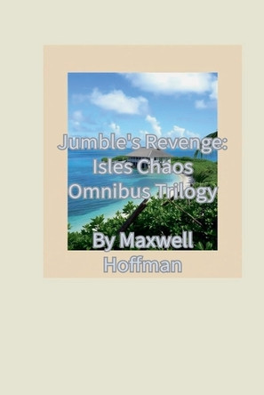 Jumble's Revenge: Isles Chaos Omnibus Trilogy Maxwell Hoffman 9798231838172