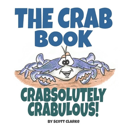The Crab Book, CRABsolutely CRABulous! Scott Clarke 9798349453519