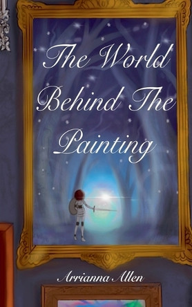 The World Behind The Painting Arrianna Allen 9798231915170
