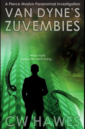 Van Dyne's Zuvembies: A Pierce Mostyn Paranormal Investigation Cw Hawes 9781942376576
