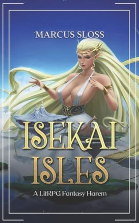 Isekai Isles: A LitRPG Fantasy Harem Marcus Sloss 9798287466480
