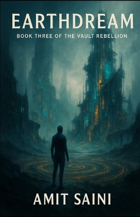 Earthdream: Book Three of The Vault Rebellion Amit Saini 9798289926814