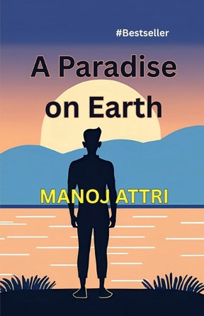 A Paradise on Earth: Gift of Gods Manoj Attri 9798899845253