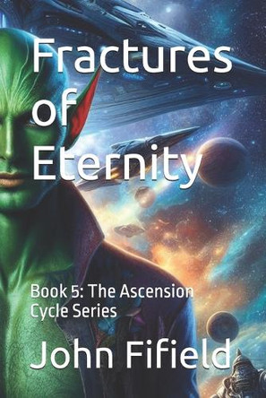 Fractures of Eternity: Book 5: The Ascension Cycle Series John Fifield 9798288348501