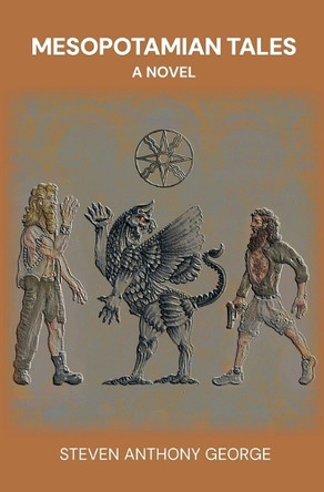 Mesopotamian Tales Steven Anthony George 9798231892792