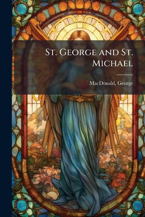 St. George and St. Michael George MacDonald 9781024186390