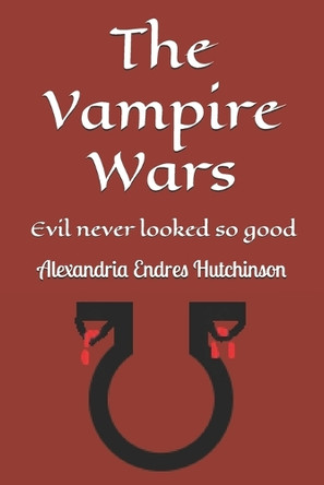 The Vampire Wars Alexandria Rose Endres Hutchinson 9798287052843