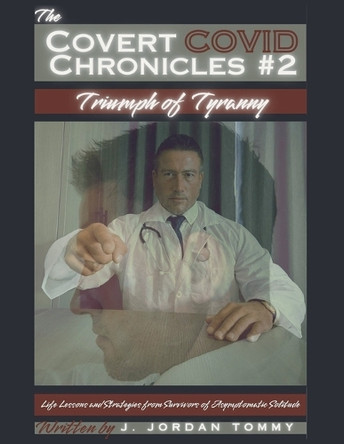 The COVID Chronicles #2: Triumph of Tyranny J Jordan Tommy 9798231723331