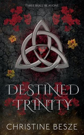 Destined Trinity: A Dark Reverse Harem MMF Fantasy Romance Christine Besze 9798895671344