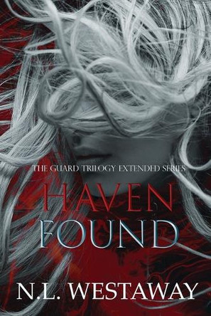 Haven Found (The Guard Trilogy Extended Series, Book 6): The Guards of Haven N L Westaway 9798990750210