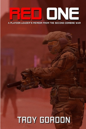 Red One: A Platoon Leader's Memoir From the Second Combine War Troy Gordon 9798999210609