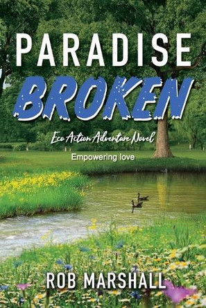 Paradise Broken: Eco Action Adventure Novel - Empowering love Rob Marshall 9781966652137