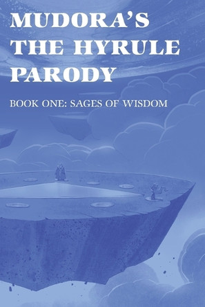 Mudora's The Hyrule Parody: Book One: Sages of Wisdom Jason Brain 9798998738739