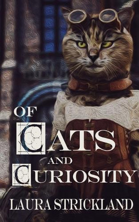 Of Cats and Curiosity Laura Strickland 9781509262885