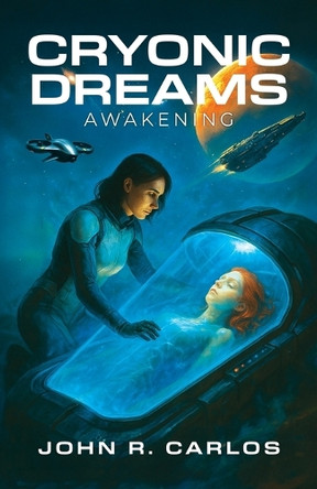 Cryonic Dreams: Awakening John R Carlos 9781967386109