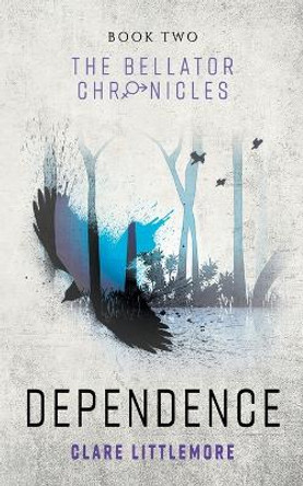 Dependence: A Young Adult Dystopian Romance Clare Littlemore 9781999838188