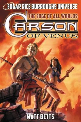 Carson of Venus: The Edge of All Worlds (Edgar Rice Burroughs Universe) Matt Betts 9781945462238