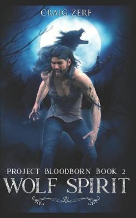 Project Bloodborn - Book 2: WOLF SPIRIT: A werewolf, shapeshifter novel Craig Zerf 9781549793509