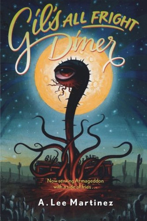Gil's All Fright Diner by A. Lee Martinez