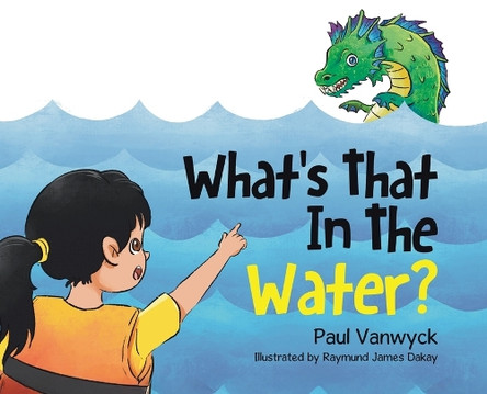 What's That In The Water? Paul Vanwyck 9780228892489