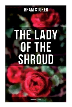 The Lady of the Shroud: Horror Classic: A Vampire Tale - Bram Stoker's Horror Classic Bram Stoker 9788027278497