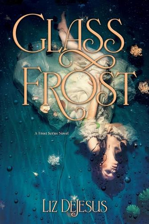Glass Frost Liz DeJesus 9781955872263 Glass Frost Liz DeJesus 9781955872263