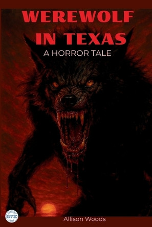 Werewolf in Texas: A Horror Tale Allison Woods 9798287682118