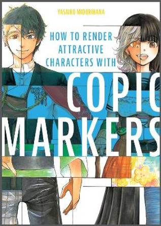 How to Render Attractive Characters with COPIC Markers Yasaiko Midorihana 9780764364204