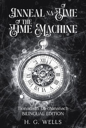 Inneal na Time / The Time Machine: Tionndadh Da-chananach / Bilingual Edition H. G. Wells 9781838052430