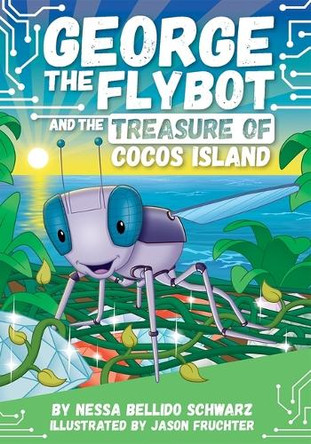 George the Flybot and the Treasure of Cocos Island Nessa Bellido Schwarz 9781503772519
