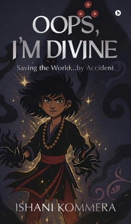 Oops, I'm Divine: Saving the World...by Accident Ishani Kommera 9798899846250