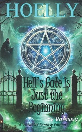 Hoelly - Hell's Gate Is Just the Beginning Yv Vonissiy 9798288165801