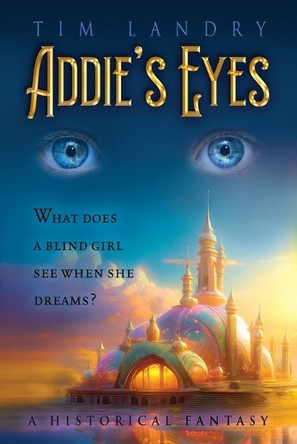 Addie's Eyes: A Historical Fantasy Tim Landry 9798897785957