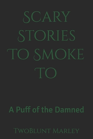 Scary Stories To Smoke To: A Puff of the Damned Twoblunt Marley 9798292175025