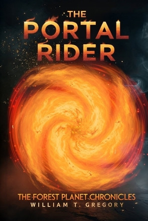 The Portal Rider: The Forest Planet Chronicles William T Gregory 9798319031365