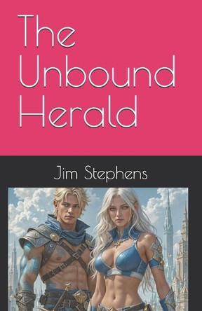 The Unbound Herald: An epic science/fantasy litRPG adventure Jim Stephens 9798290347134