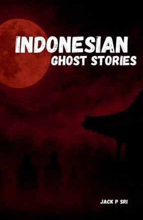 Indonesian Ghost Stories Jack P Sri 9798231988211